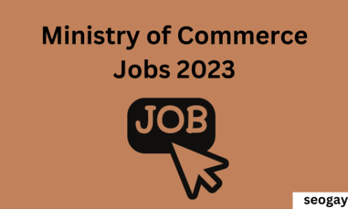 Ministry of commerce Jobs 2023-Apply Now